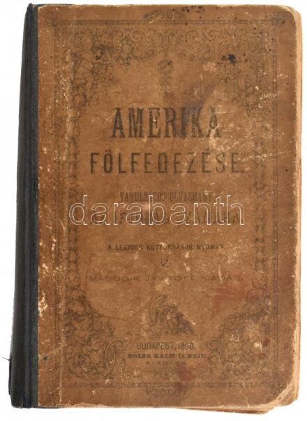 Amerika fölfedezése. Tanulságos olvasmány az ifjúság számára. I. rész: Kolumbus. Bp., 1890, Rózsa Kálmán és neje, 369 p. Második kiadás. Kiadói félvászon-kötés, kopott, sérült borítóval, részben szétvált fűzéssel,