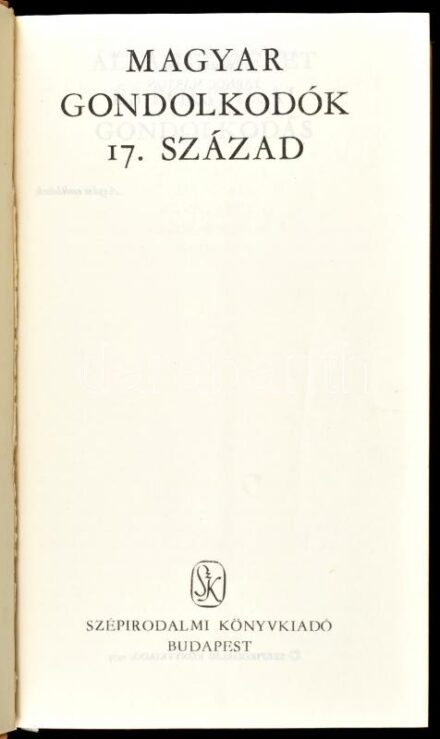 Magyar gondolkodók 17. század. A vál., a szöveggondozás és a jegyzetek Tarnóc Márton munkája. Bp.,1979., Szépirodalom. Kiadói egészvászon-kötés, kiadói műanyag védőborítóban.