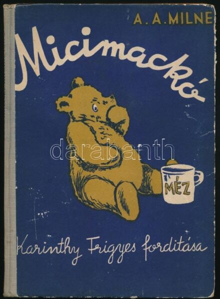 [Milne, Alan Alexander] A. A. Milne: Micimackó. Ford.: Karinthy Frigyes. Ernes H. Shepard képeivel. Bp., [1957], Kossuth (Athenaeum-ny.), 123 p. Szövegközi és egészoldalas, fekete-fehér illusztrációkkal. Kiadói félvászon-kötés, kissé