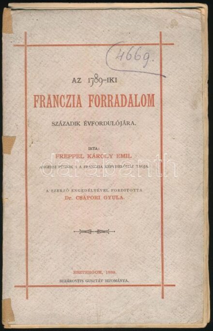 [Freppel, Charles-Émile (1827 -1891)] Freppel Károl Emil: Az 1789-iki francia forradalom századik évfordulójára. Ford.: Dr. Csápori Gyula. Esztergom, 1889, Buzárovits Gusztáv, 115+(1) p. Kiadói papírkötés, sérült, javított,