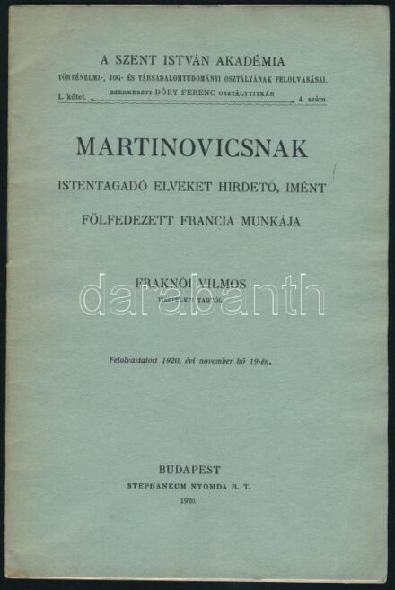 Fraknói Vilmos: Martinovicsnak istentagadó leveket hirdető, imént fölfedezett francia munkája. A Szent István Akadémia Történelmi-, Jog- és Társadalomtudományi Osztályának Felolvasásai. 1. köt. 4. sz. Bp., 1920, Stephaneum-ny., 18