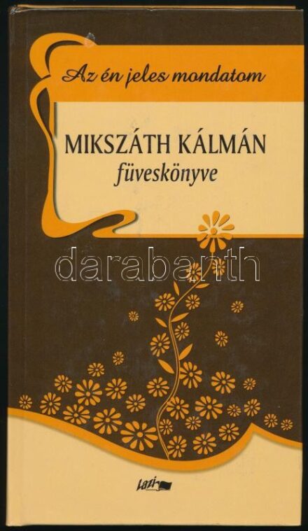 Az én jeles mondatom. Mikszáth Kálmán füveskönyve. Vál., összeáll. és az utószót írta: Praznovszky Mihály. Szeged, 2005, Lazi. Kiadói kartonált papírkötés.