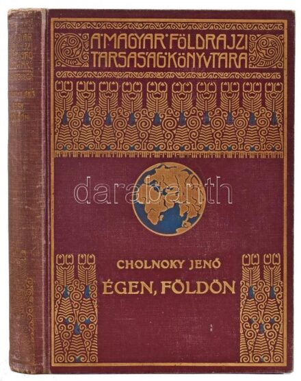 Cholnoky Jenő (1870-1950): Égen, földön. Magyar Földrajzi Társaság Könyvtára. Bp.,[1935],Franklin, 197+2 p. Szövegközti és egészoldalas térképekkel. kétoldalas fekete-fehér képekkel illusztrált. Kiadói dúsan aranyozott