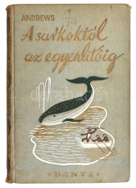 Roy Chapman Andrews: A sarkoktól az egyenlítőig. Fordította: Havas József. Kalandos Utazások. Bp., é.n., Dante. Fekete-fehér fotókkal illusztrált. Kiadói aranyozott, illusztrált egészvászon-kötésben, kopott, foltos borítóval,