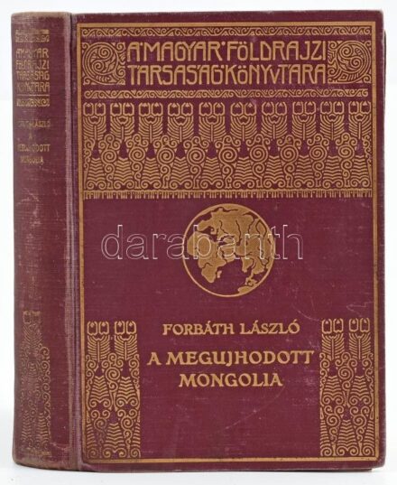 Forbáth László: A megújhodott Mongolia. A Magyar Földrajzi Társaság Könyvtára. Budapest, É.N., Franklin-Társulat. Fekete-fehér fotókkal illusztrált. Kiadói aranyozott egészvászon kötésben. Kopott borítóval, belül kissé