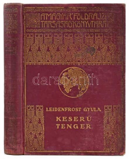 Leidenfrost Gyula: Keserű tenger. Magyar Földrajzi Társaság Könyvtára. Bp.,é.n., Franklin. Fekete-fehér fotókkal illusztrálva. Kiadói aranyozott egészvászon sorozatkötésben, kopottas borítóval, gerinccel, több helyen intézményi