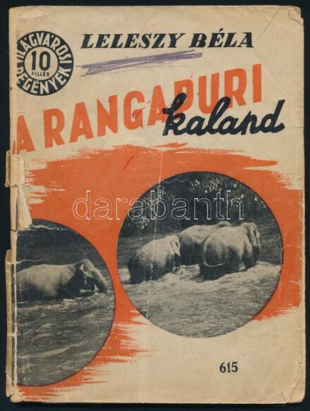 Leleszy Béla: A rangapuri kaland. Világvárosi Regények 615. Bp., 1939, Literária (Hungária-ny.), 63+(1) p. Első kiadás. Kiadói tűzött papírkötés, sérült, a könyvtesttől elvált borítóval, kisebb szakadással.