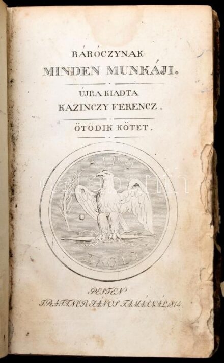 Báróczynak minden munkáji. Újrakiadta Kazincy Ferencz. Ötödik kötet. Pesten, 1814, Trattner János Tamás, 221+2 p. Félbőr-kötésben, kopott borítóval, sérült gerinccel, az első kötéstábla sérült, az első 6 lap szélén