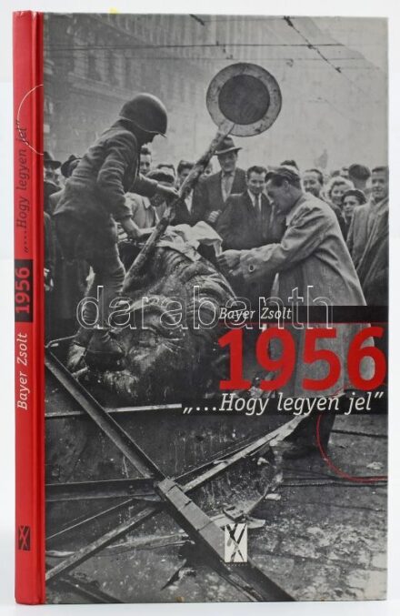 Bayer Zsolt: 1956 ',,,hogy legyen jel'. Bp., 2000, XX. Század Intézet. Fekete-fehér képekkel, az 1956-os forradalom idején készült fotókkal illusztrált. Kiadói kartonált papírkötésben.