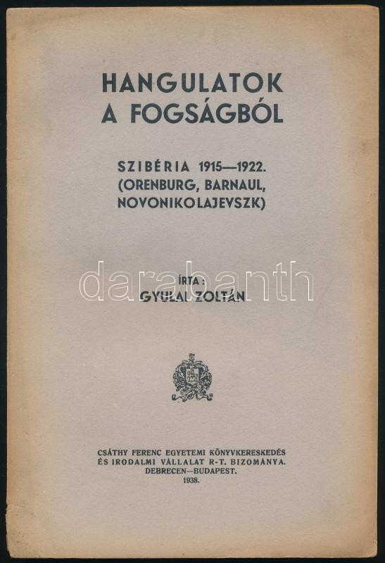 Gyulai Zoltán: Hangulatok a fogságból. Szibéria 1915-1922. (Orenburg, Barnaul, Novonikolajevszk). Debrecen-Bp., 1938, Csáthy Ferenc, 104 p. Kiadói papírkötés, kissé sérült borítóval, a gerincen kis hiánnyal, a borítón és a lapok