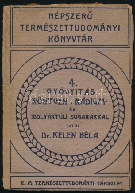 Dr. Kelen Béla: Gyógyítás röntgen-, rádium- és ibolyántúli sugarakkal. Népszerű Természettudományi Könyvtár 4. Bp., 1923, Kir. Magyar Természettudományi Társulat. Kiadói papírkötés (Gottermayer-kötés), sérült borítóval,