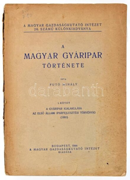 1944 Futó Mihály: A magyar gyáripar története I. A Magyar Gazdaságkutató Intézet. Kiadói papírkötésben, szakadt borító és gerinc, aláhúzásokkal. Volt könyvtári példány, könyvtári pecséttel.