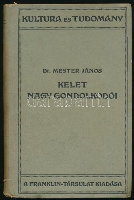 Dr. Mester János: Kelet nagy gondolkodói. Kultura és Tudomány. Bp., é.n., Franklin-Társulat, 232 p. Kiadói egészvászon-kötés, sérült gerinccel.
