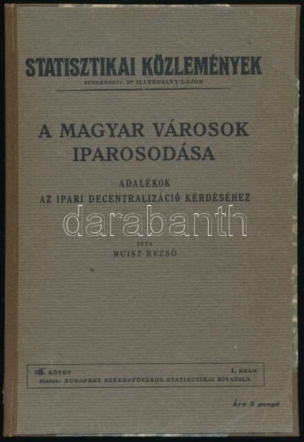 Ruisz Rezső: A magyar városok iparosodása. Adalékok az ipari decentralizáció kérdéséhez. Statisztikai Közlemények, 95.kötet, 1.szám.Szerk.: Dr Illyefalvy Lajos. Bp., Székesfőváros Statisztikai Hivatala. Átkötve, félbőr kötés,