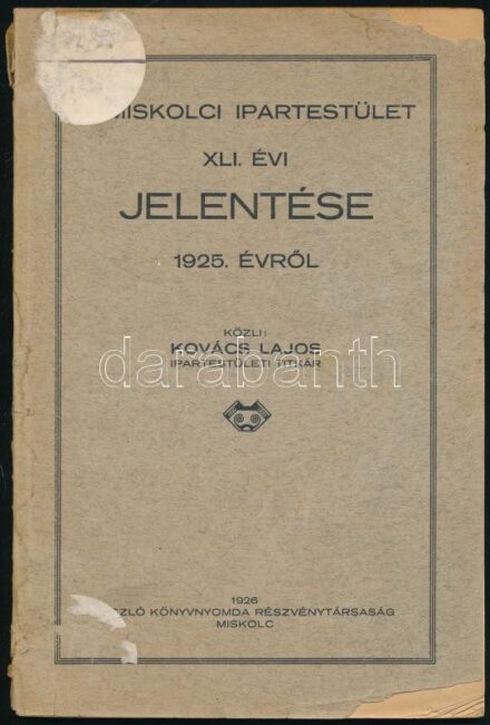 A Miskolci Ipartestület XLI. évi jelentése 1925. évről. Közli: Kovács Lajos ipartestületi titkár. Miskolc, 1926., László Könyvnyomda Rt. Kiadói papírkötés, kissé hiányos borító, szakadozott gerinc.