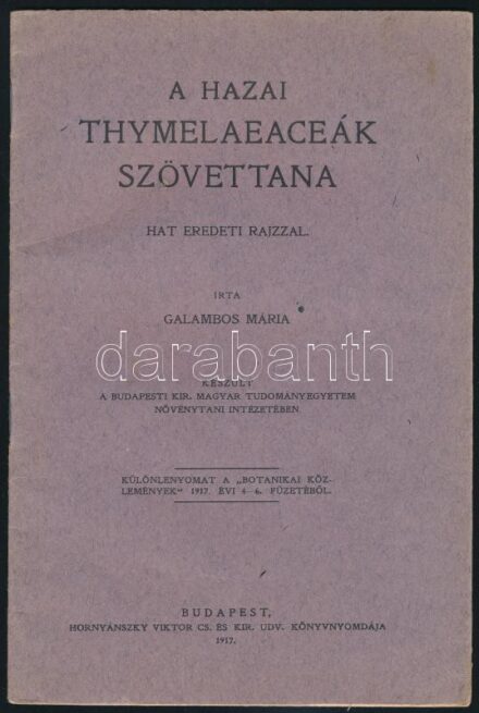 Galambos Mária: A hazai thymelaeceák szövettana. Különlenyomat. Bp., 1917., Hornyánszky Viktor, 22 p. Felvágatlan példány. Kiadói papírkötés.