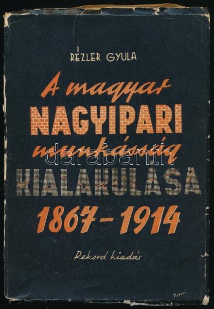 Rézler Gyula: A magyar nagyipari munkásság kialakulása 1867-1914. Bp., 1938, Rekord. 209 p. Kiadói illusztrált papírborítékban, szakadozott, foltos. Intézményi pecséttel.