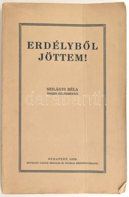 Erdélyből jöttem. Szilágyi Béla összes költeményei. Bp.,1926, Bethlen Gábor Irodalmi és Nyomdai Rt., 1 t.+264+2 p. Kiadói papírkötésben.