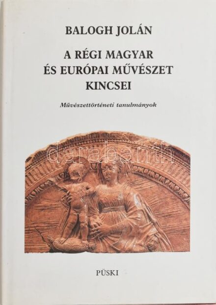 Balogh Jolán: A régi magyar és európai művészet kincsei Művészettörténeti tanulmányok. Bp., 2000, Püski. 228 p. Fekete-fehér és színes képekkel illusztrált. Kiadói papírkötés.