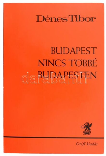 Dénes Tibor: Budapest nincs többé Budapesten. München, 1981, Újváry 'Griff' Verlag. Emigráns kiadás. Kiadói papírkötésben.