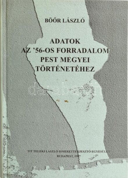 Böőr László: Adatok az '56-os forradalom Pest megyei történetéhez. Bp., 1997, TIT Teleki László Ismeretterjesztő Egyesület. 199 p. Megjelent 1000 példányban. Fekete-fehér képekkel illusztrált. Kiadói kartonált papírkötésben.
