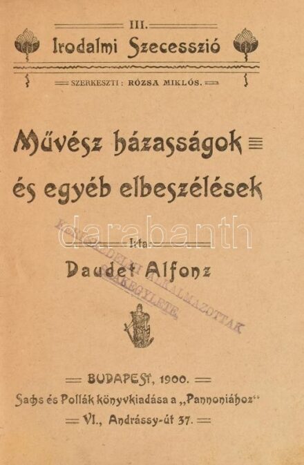 Daudet Alfonz:Művész házasságok és egyéb elbeszélések. III. Irodalmi Szecesszió, szerk.: Rózsa Miklós. Bp., 1900., Sachs és Pollák. Kiadói egészvászon-kötés, foltos, kopott borító.