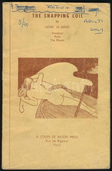 Henri Le Main: The Snapping Coil. Privately Printed For the Collector of the Unusual. BDSM korbácsolás témájú erotikus regény, illusztrációkkal. Paris, é.n. A coups de baton Press. Kiadói, kissé sérült papírkötéssel, rajta firka.