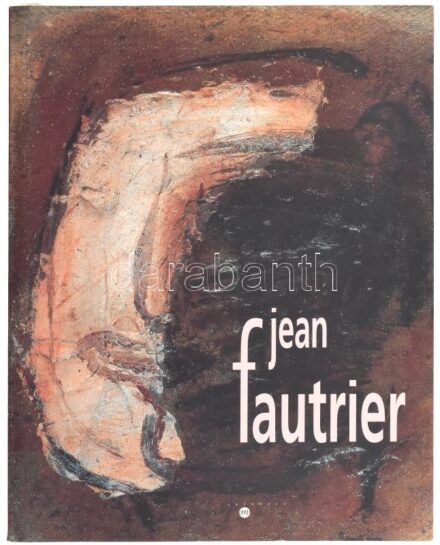 Jean Fautrier (Műcsarnok, Budapest 15 octobre - 10 novembre 1996). Párizs, 1996, k.n.. 157p. Francia és magyar nyelven. Színes és fekete-fehér képekkel, Jean Fautrier műveinek reprodukcióival nagyon gazdagon illusztrált kiállítási