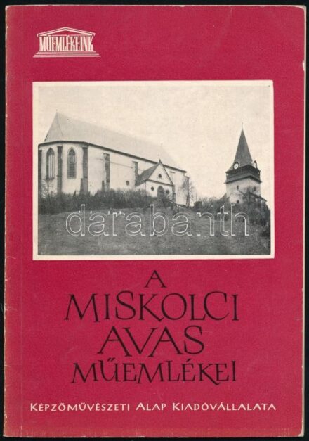 Ifj. Horváth Béla: A Miskolci Avas Műemlékei. Műemlékeink. DEDIKÁLT! Bp., 1964., Képzőművészeti Alap. Kissé kopott papírkötés, bejelölésekkel, aláhúzásokkal.