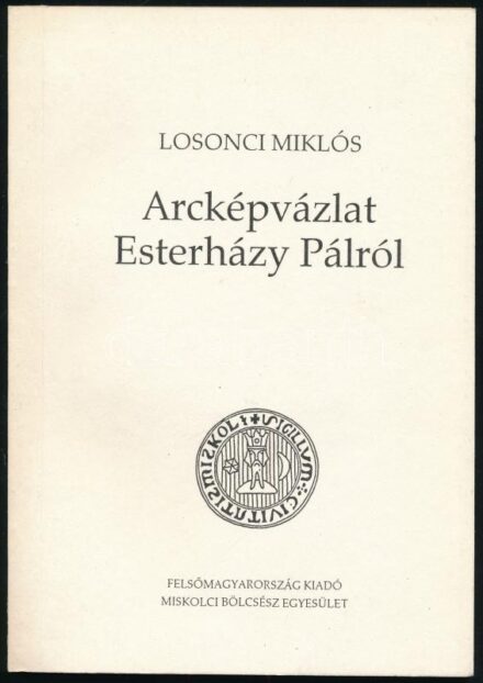 Losonci Miklós: Arcképvázlat Esterházy Pálról. Bölcsész - Könyvek 5. Miskolc, 1995., Felsőmagyarországi Kiadó - Miskolci Bölcsész Egyesület. Kiadói papírkötés.