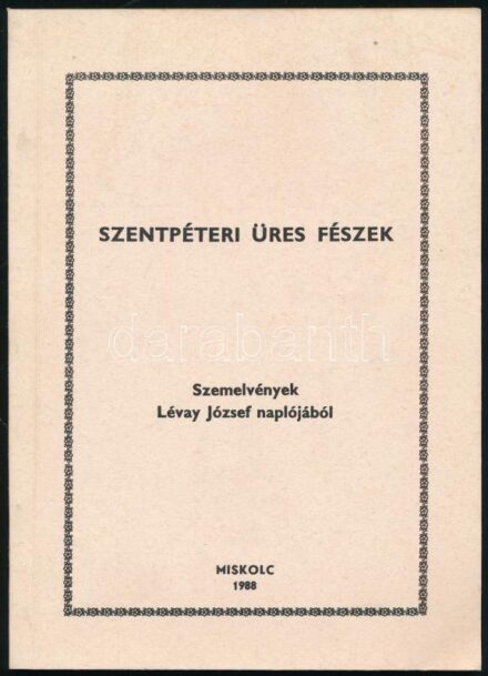 Szentpéteri üres fészek. Szemelvények Lévay József naplójából. Vál. és az előszót írta: Horváth Barna. Miskolc, 1988., B-A-Z M. Levéltár. Kiadói papírkötés.