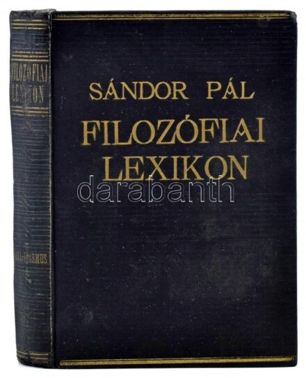 Sándor Pál: Filozófiai lexikon. Bp.,é.n., Faust, 320 p. Kiadói aranyozott egészvászon-kötés, kissé kopott borítóval, sérült gerinccel.