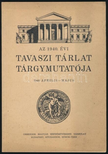 1940 Tavaszi tárlat tárgymutatója. Budapest, 1940, Országos Magyar Képzőművészeti Társulat, 32 p. Kiadói papírkötés, borítón apró sérüléssel.