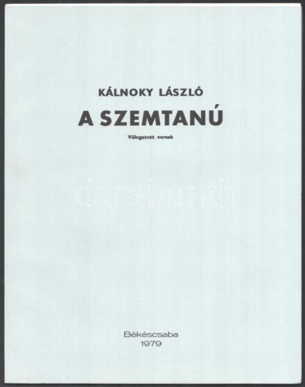 Kálnoky László: A szemtanú. Válogatott versek. Diskay Lenke illusztrációival. A szerző, Kálnoky László (1912-1985) kétszeres József Attila-díjas költő, műfordító aláírásával. Békéscsaba, 1979., Megyei Könyvtár,12 sztl.