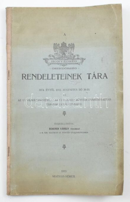 Magyar Királyi Honvédség - Csendőrség - rendeleteinek tára. 1874. évtől 1912. aug. hó 30-ig. Az új véderőtörvény - az új katonai bűnvádi perrendtartás tárgymutatós átnézete. Összeáll.: Scherer Károly főhadnagy, m. kir.