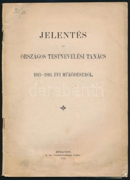 1916 Jelentés az Országos Testnevelési Tanács 1913-1916. évi működéséről. Mp., 1916. M. Kir Tudományegyetemi nyomda. 27p. Kiadói papírborítóval