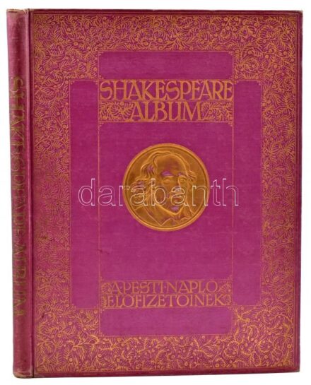 [Shakespeare, William]: Shakespeare album. Shakespeare élete és költészete, írók tanulmányaiban, képzőművészek festményeiben, rajzaiban, rézmetszeteiben és előadóművészek alakításaiban megvilágítva. A Pesti Napló
