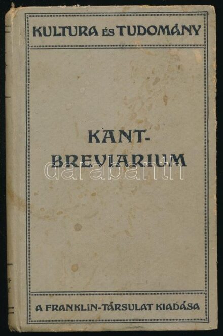Kant-breviarium. Kant világnézete és életfelfogása. Összeállította Dr. Gross Félix. Fordította Dr. Polgár Gyula. Bp., é.n, Franklin-Társulat. Harmadik kiadás. Kiadói félvászon kötés, kissé kopottas borítóval.