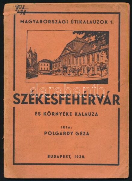 Polgárdy Géza: Székesfehérvár és környéke kalauza. Magyarországi útikalauzok 1. Lux Géza rajzaival és város térképével (Térkép nélkül). Bp., 1938. Kiadói papírkötés, képekkel illusztrált, hátsó borító elvált