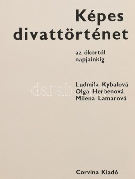 Ludmila Kybalov-Olga Herbenová-Milena Lamarová: Képes divattörténet az ókortól napjainkig. Bp.,1977, Corvina. Gazdag képanyaggal illusztrált. Kiadói egészvászon-kötés, kiadói sérült, hiányos papír védőborítóban.