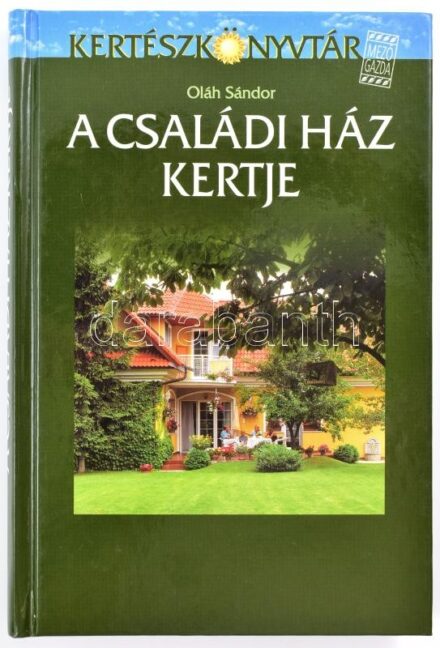 Oláh Sándor: A családi ház kertje. Kertészkönyvtár. Bp., 1999, Mezőgazda. Nyolcadik, átdogozott kiadás. Ábrákkal, színes fotókkal illusztrálva. Kiadói kartonált papírkötés, újszerű álapotban.