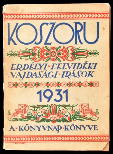 Koszorú. Erdélyi, felvidéki, vajdasági írások. Az 1931-es magyar könyvnap könyve. Bp., 1931, Magyar Könyvkiadók és Könyvkereskedők Orsz. Egyesülete, Athenaeum-ny. Kiadói illusztrált papírkötés, fűzésnél sérült l. Áprily