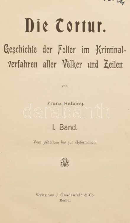 Franz Helbing: Die Tortur. Geschichte der Folter im Kriminalverfahren aller Völker und Zeiten. I. Band. Vom Altertum bis zur Reformation. II. Band: Von der Reformation biz zur Gegenwart. Berlin,én.,J. Gnadenfeld&Co., VII+266+2;4+266+2 p.