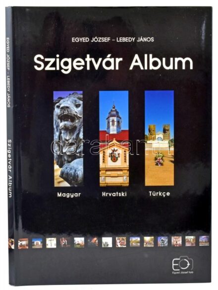 Egyed József - Lebedy János: Szigetvár album. Magyar, horvát, török nyelven. DEDIKÁLT példány. hn, 2016., Szerzői kiadás. Kiadói kartonált papírkötés, kiadói papír védőborítóban.