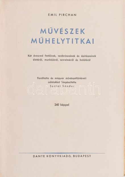 Emil Pirchan: Művészek műhelytitkai. Két évezred festőinek, szobrászainak és építészeinek életéről, munkájáról, szerelméről és haláláról. Ford. és magya művészettörténeti adatokkal kiegészítette: Szalai Sándor.