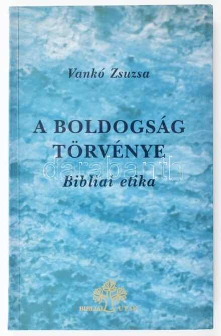 Vankó Zsuzsa: A boldogság történye. Bibliai etika. Bp.,(1992),Bibliaiiskolák Közössége. Kiadói papírkötés,