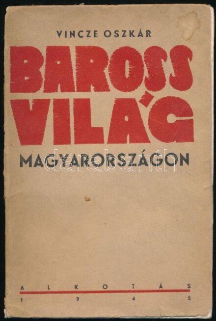 Vincze Oszkár: Baross világ Magyarországon. Bp., 1945. Alkotás. Dedikált. Sérült kiadói papírkötésben.
