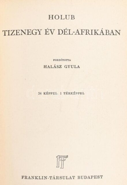 Holub, Emil: Tizenegy év Dél-Afrikában. Ford.: Halász Gyula. Világjárók. Bp.,én.,Franklin. Fekete-fehér fotókkal illusztrált. Kiadói aranyozott egészvászon-kötés, kissé kopott borítóval.
