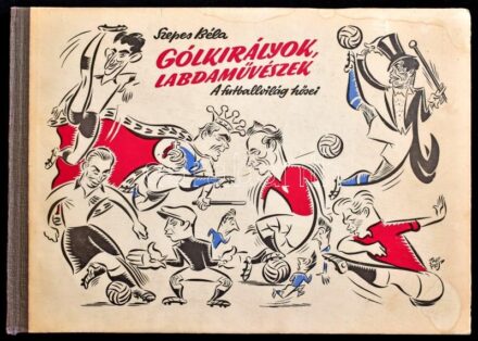 Szepes Béla: Gólkirályok, labdaművészek. A futballvilág hősei. Bp., 1957, Sport. Karikatúrákkal gazdagon illusztrált. Kiadói haránt alakú félvászon-kötésben, kopott, foltos borítóval. Szepes Béla (1903-1986) olimpikon,