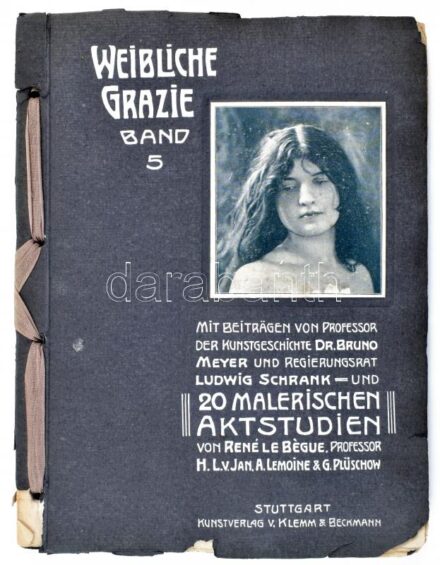 Weibliche Grazie Band V. Mit Beiträgen von Professor der Kunstgeschichte Dr. Bruno Meyer und Reg.-Rat Ludwig Schrank und 20 Malerischen Aktstudien von René Le Bégue, Professor H. L. v. Jan, A: Lemoine und G. Plüchow. Stuttgart,1904,Kunst von